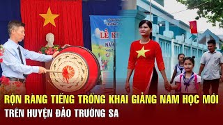 Rộn ràng tiếng trống khai giảng năm học mới trên huyện đảo Trường Sa [upl. by Kulda]