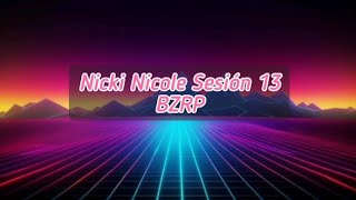 BZRP  NICKI NICOLE SESIÓN 13 LETRA [upl. by Yalonda]