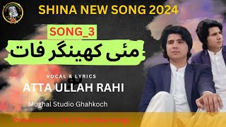 Mai Khingar Fat  By Atta Ullah Rahi Shina New Song 2024  Attaullah Rahi GB New Song 2024 [upl. by Gibby]