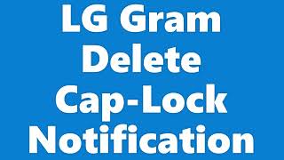 LG Gram  Delete Cap Lock Notification [upl. by Sabas]