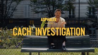 Cach Investigation  ASPHALTE [upl. by Ettennahs]