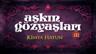 Aşkın Gözyaşları III Kimya Hatun [upl. by Kauffman719]