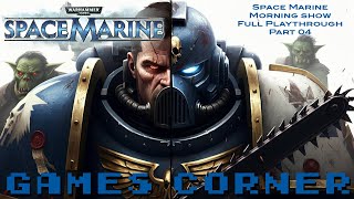 Warhammer 40000 Space Marine Morning Show Pt 04 [upl. by Teahan]