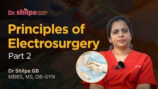 Part 2 Principles of Electrosurgery  Dr Shilpa GB Gynecologist Bangalore [upl. by Felten]