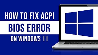 How To Fix ACPI Bios Error On Windows 11 Fixed [upl. by Ahsaet628]