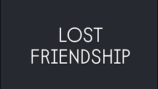 LOST FRIENDSHIP [upl. by Llib]