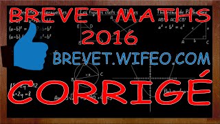 BREVET 2016 MATHS CORRIGÉ Vidéo animée [upl. by Greenburg]