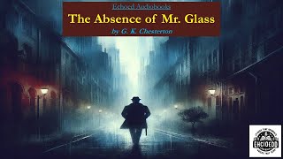 The Absence of Mr Glass  by G K Chesterton  Audiobook [upl. by Llertrac]