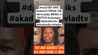 wack100 AND adam22 SPEAK ON briccbaby BEING A SNITCH nojumper djakademiks akademiks vladtv [upl. by Justine]