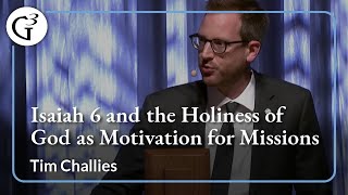 Isaiah 6 and the Holiness of God as a Motivation for Missions  Tim Challies [upl. by Oribella]