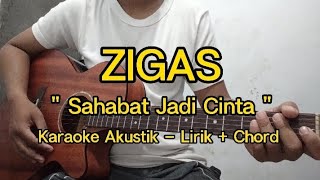 Sahabat Jadi Cinta  Zigas Karaoke Akustik  Lirik  Chord [upl. by Kenimod]