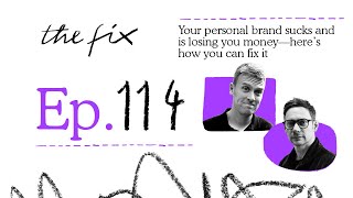 YOUR PERSONAL BRAND SUCKS AND IS LOSING YOU MONEY—HERES HOW YOU CAN FIX IT  THE FIX  EP114 [upl. by Philippine]