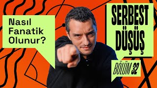 Nasıl Fanatik Olunur  Serbest Düşüş 32  Yiğit Tezcan [upl. by Vasily573]