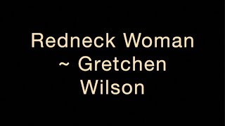 Redneck Woman  Gretchen Wilson Lyrics [upl. by Airbma]