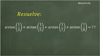 Resolución de Suma de Arcotangentes arctan 13  arctan 15  arctan 17  arctan 18 [upl. by Faires]