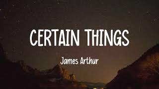 James Arthur  Certain Things Lyrics [upl. by Kuster]