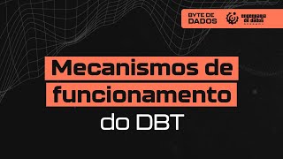 Bytes de Dados  Mecanismos de Funcionamento do DBT [upl. by Orsola558]