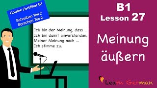 B1  Lesson 27  Meinung sagen  express opinion  Goethe Zertifikal B1  Learn German intermediate [upl. by Leamiba75]