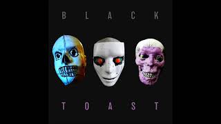 Black Toast  Black Toast Full Album 2022 [upl. by Cuthbert]