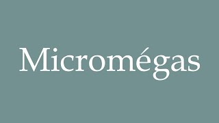 How to Pronounce Micromégas Micromegas Correctly in French [upl. by Onez]