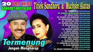 20 TOP HITS DANGDUT NOSTALGIA TITIEK SANDHORA amp MUCHSIN ALATAS Spesial Dangdut Klasik [upl. by Kajdan]