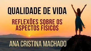 FILOSOFIA E QUALIDADE DE VIDA 1  Aspectos Físicos  Ana Cristina Machado [upl. by Cavanaugh]