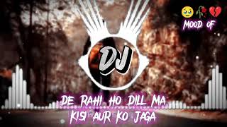 DE RAHI HO DILL MA KISI AUR KO JAGA DJ REMAX SONG REVARDLOFi SONG 🥹💔 [upl. by Neeloc919]