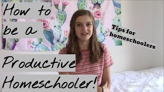 How to be a PRODUCTIVE Homeschooler  Tips for homeschoolers [upl. by Feetal]