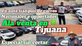 Un auto tianguis de carros nacionales e importados a la venta en Tijuanaespecial sin cortar [upl. by Anivlek]