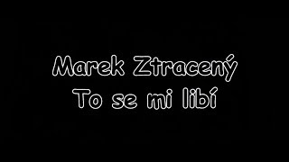 Marek Ztracený  To se mi libí  TEXT  Pavel Kozler [upl. by Aicert]