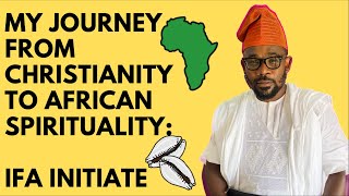 MY JOURNEY FROM CHRISTIANITY TO AFRICAN SPIRITUALITY IFA INITIATE [upl. by Anerb892]