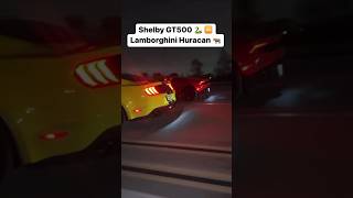 Shelby GT500 vs Lamborghini Huracán 🏎️ [upl. by Trueblood]