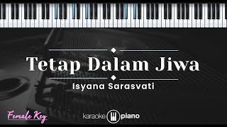 Tetap Dalam Jiwa  Isyana Sarasvati KARAOKE PIANO  FEMALE KEY [upl. by Tybi]