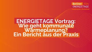 ENERGIETAGE 2024  Vorträge  D516  Wie geht kommunale Wärmeplanung  Ein Bericht aus der Praxis [upl. by Atsev388]