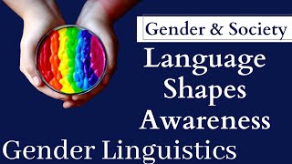 Gender and Society  Gender Linguistics Language Shapes Awareness [upl. by Ayifas]