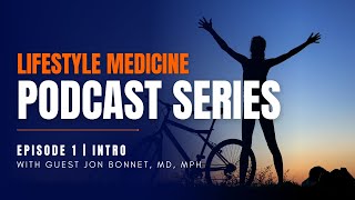 Lifestyle Medicine Podcast Series E1  Intro To Lifestyle Medicine  With Guest Jon Bonnet MD MPH [upl. by Trever]