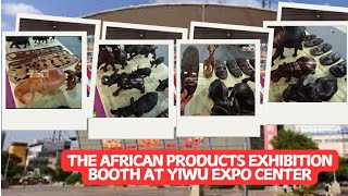 The African Products Exhibition Booth at Yiwu Expo Center [upl. by Enyawad]