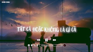 Nhạc Lofi Chill Chill ♫ Tất Cả Hoặc Không Là Gì Cả  Cạn Tình Như Thế ♫ Nhạc Lofi Chill Nhẹ Nhàng [upl. by Ettenwad]