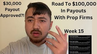 30000 Payout Approved Road To 100000 In Payouts With Prop Firms  Week 15 [upl. by Cort681]