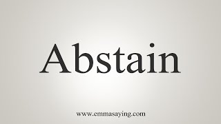 How To Say Abstain [upl. by Julis574]