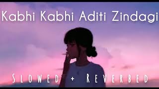 Kabhi Kabhi Aditi Zindagi  Bollywood Lofi Slowed  Reverbed [upl. by Rebmeced846]