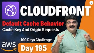 Day 195  AWS CloudFront Tutorial  Default Cache Behavior Cache Key And Origin Requests [upl. by Lennahc60]