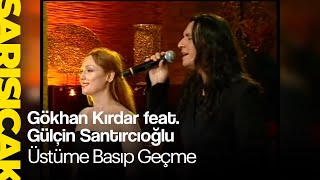 Gökhan Kırdar feat Gülçin Santırcıoğlu  Üstüme Basıp Geçme Sarı Sıcak [upl. by Adar]