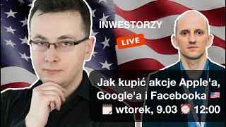 Inwestorzy Live 🟢 Jak kupić akcje Applea Googlea i Facebooka 🇺🇸 [upl. by Niraj]