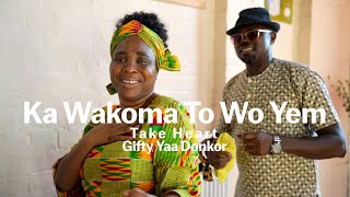 Ka Wakoma To Wo Yem Take Heart By Gifty Yaa Donkor [upl. by Ofelia]