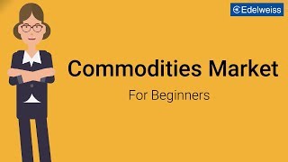 Commodities Market For Beginners  Edelweiss Wealth Management [upl. by Noreht649]