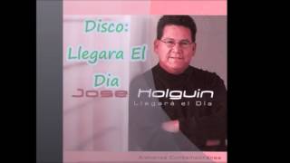 Jose HolguinLlegara el Dia Album Completo [upl. by Nahama117]