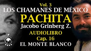 Cap 16 🏔️EL MONTE BLANCO  LOS CHAMANES DE MÉXICO Vol 3Pachita  Jacobo Grinberg Z  Chavenato [upl. by Inkster109]