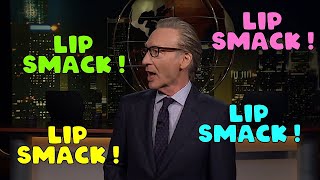 REAL TIME BILL MAHER LIP SMACKS [upl. by Htebazle27]