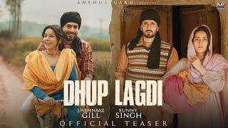 Dhup Lagdi Teaser  Shehnaaz Gill  Sunny Singh  Udaar  Aniket Shukla  Anshul Garg [upl. by Ainegul]